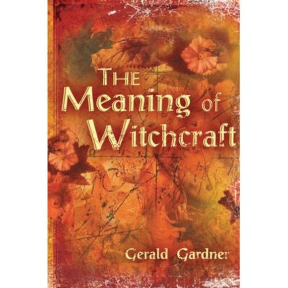 Gerald B. Gardner Other - The Meaning of Witchcraft -- Gerald B. Gardner